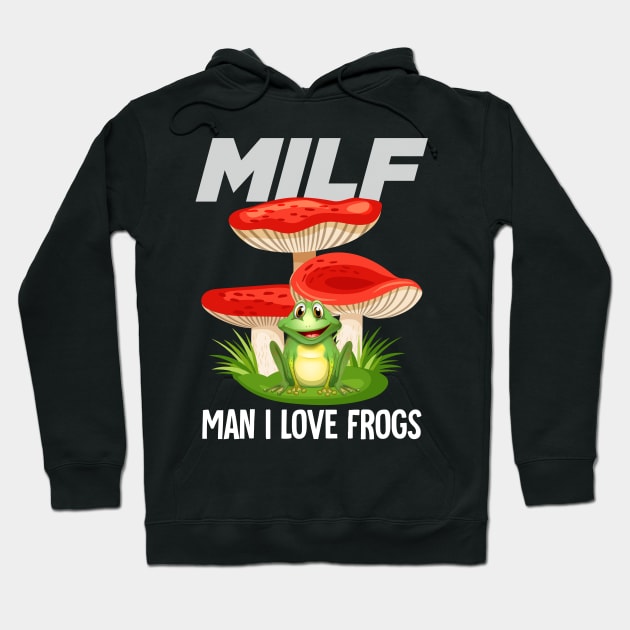 MILF: Man I Love Frogs Hoodie by Hinokart